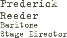 Frederick Reeder, Baritone, Stage Director